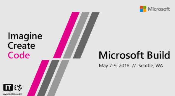 关注收藏！微软Build2018开发者大会网络视频直播地址上线